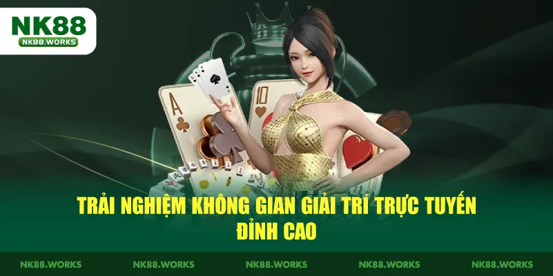 NK88 20 Trải nghiệm không gian giải trí trực tuyến đỉnh cao